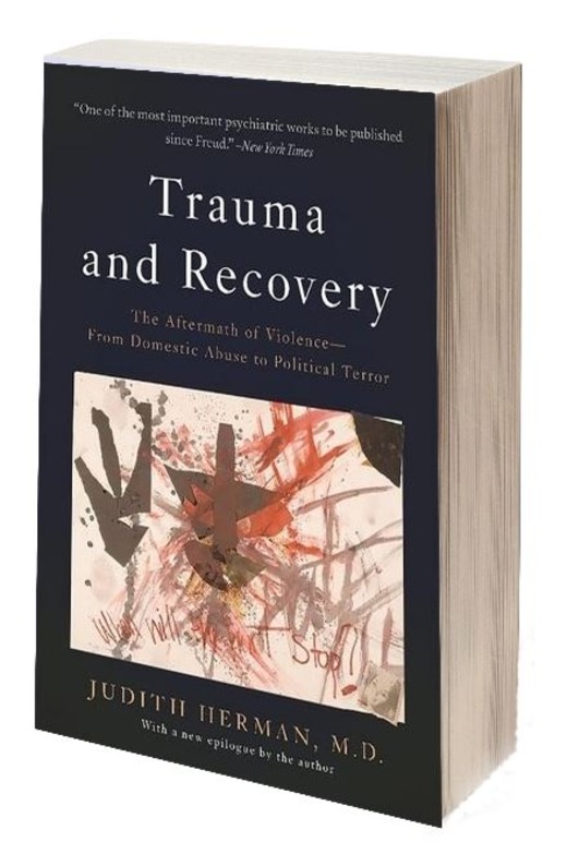 Trauma and Recovery : The Aftermath of Violence – From Domestic Abuse to Political Terror