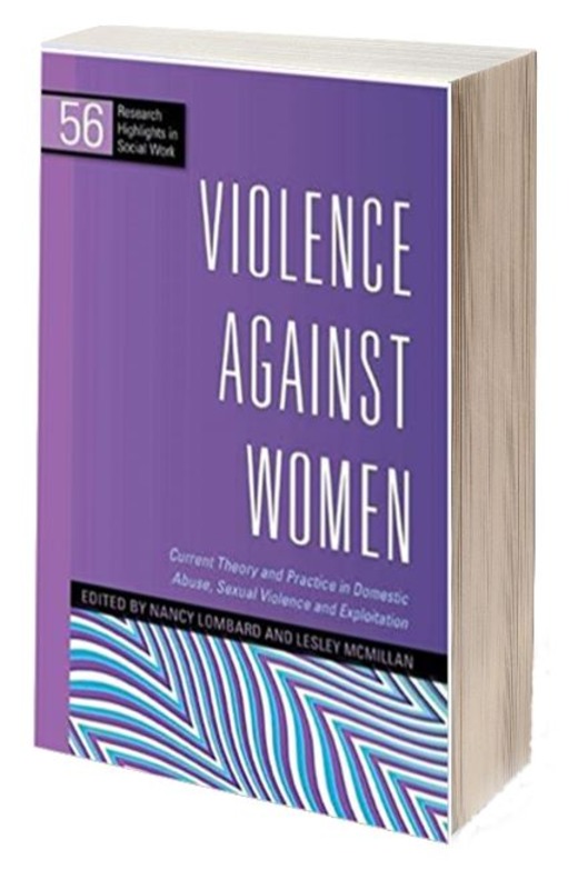 Violence Against Women: Current theory and practice in domestic abuse, sexual violence and exploitation