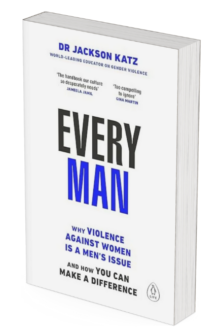 NEW – Every Man – Why Violence Against Women is a Men’s Issue and How You Can Make a Difference